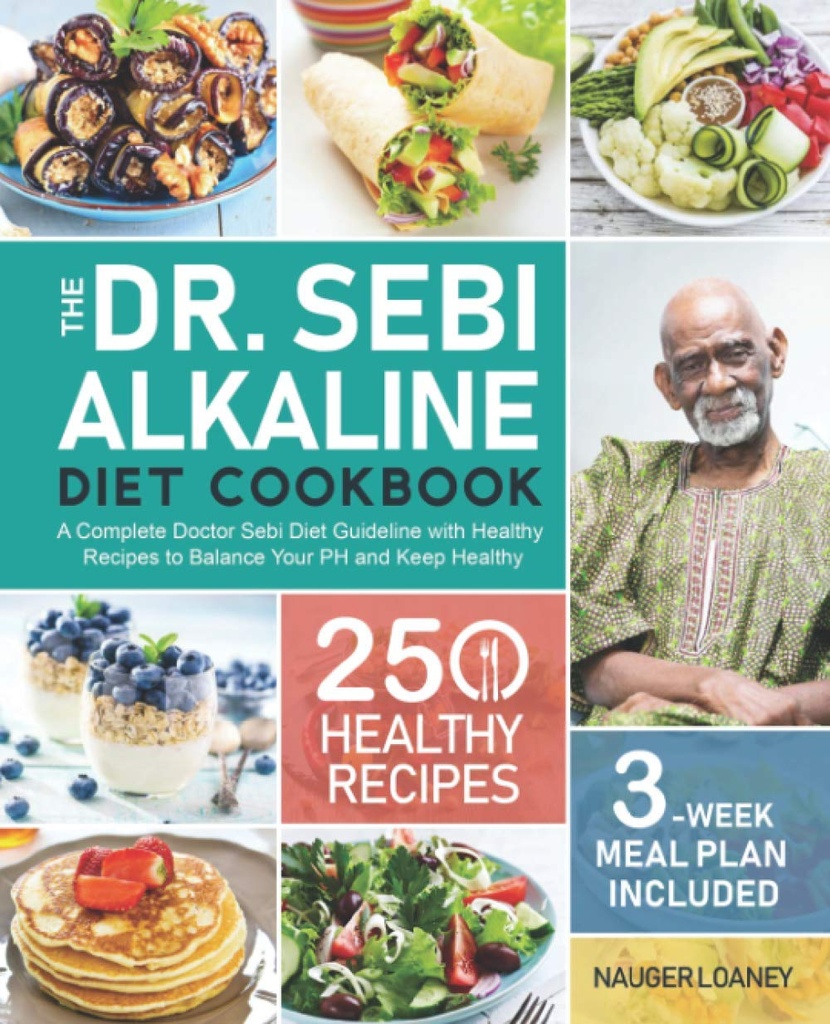 Dr Sebi leeliseline dieet kokaraamat: täielik doktor Sebi toitumisjuhis 250 tervisliku retseptiga, et tasakaalustada oma PH-d ja hoida tervena (3-nädalane toiduplaan kaasas)