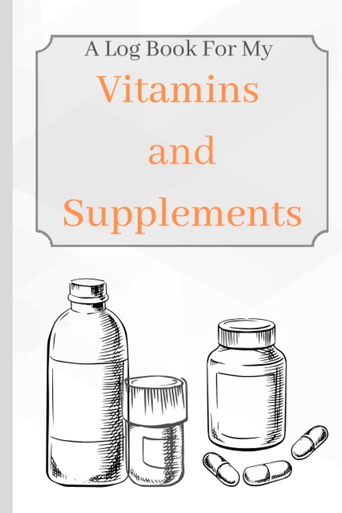 Vitamiinid ja toidulisandid: minu vitamiinide ja toidulisandite logiraamat, et jälgida vanust, sümptomeid, annustamist ja kasutamist