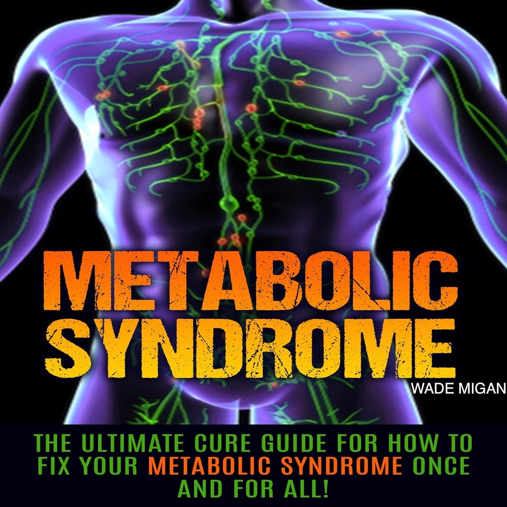 Metaboolne sündroom: Ultimate Cure juhend, kuidas parandada oma ainevahetuse sündroomi üks kord ja kõik!