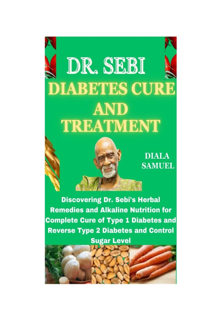 DR. SEBI DIABETES CURE JA TÖÖTLEMINE: Dr Sebi taimsete ravimite ja aluselise toitumise avastamine 1. tüüpi diabeedi täielikuks raviks ja 2. tüüpi diabeedi ja suhkru taseme kontrollimiseks