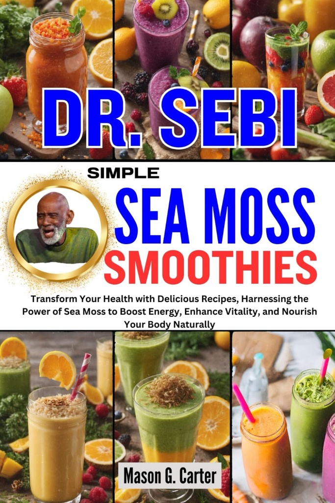 DR. SEBI LIHTNE MOSS SMOOTHIES: Muutke oma tervist maitsvate retseptidega, kasutage mere sammal jõudu energia suurendamiseks, elujõu suurendamiseks ... (Dr. Sebi tervendavad raamatud kõigile haigustele)