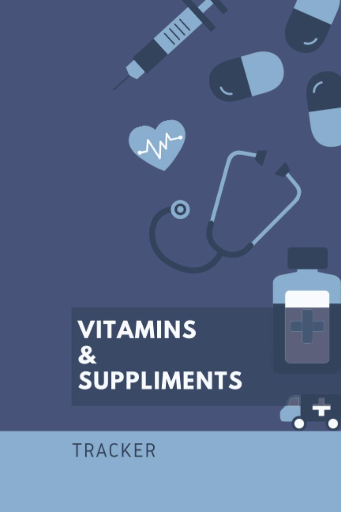 Vitamiinid ja toidulisandid: 6x9 120 lehekülge - Tracker, kirjutage alla juhised, annus ja manustamise aeg, ajakava säilitamine, märkmik