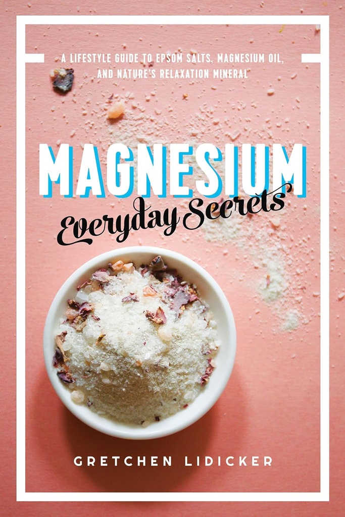 Magneesium: igapäevased saladused: elustiili juhend looduse lõõgastumiseks