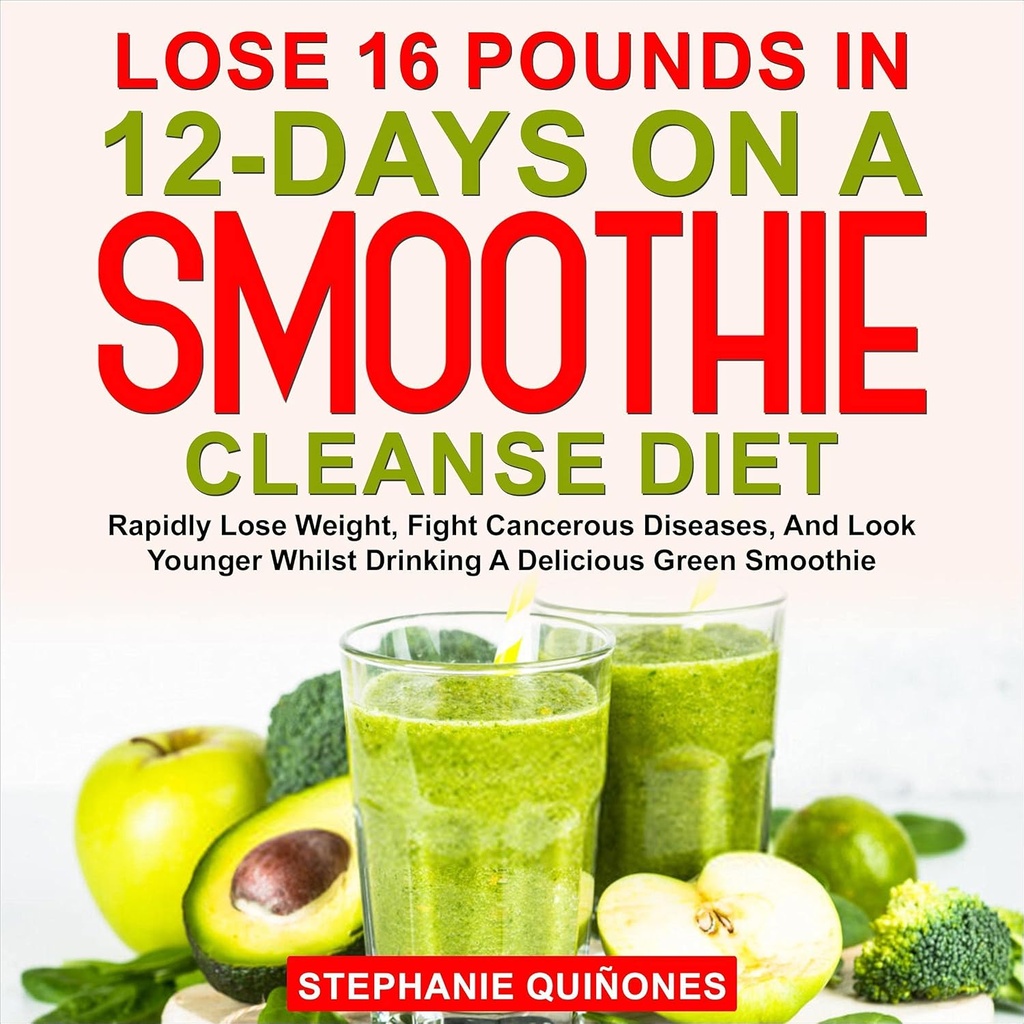 Kaotage 16 naela 12 päeva jooksul Smoothie Cleanse dieedil: kiiresti kaalust alla võtta, võidelda vähktõvega ja vaadata nooremana maitsva rohelise smuuti joomise ajal