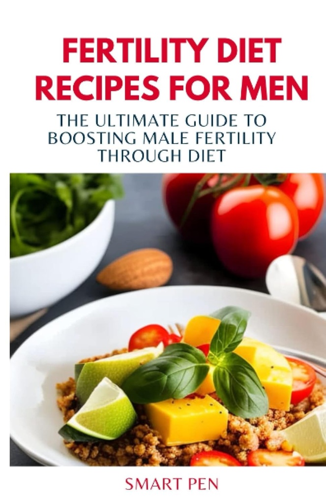 FERTILITY DIET retseptid meestele: Ultimate juhend meeste viljakuse suurendamiseks dieedi kaudu, tervislikud söögimehed, asenduskokteilid meestele, meestele ettevalmistatud kokaraamat, meestele mõeldud seksuaalsed toidulisandid