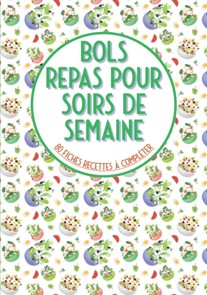 Bols repas pour soirs de semaine 80 fiches recettes à compléter: Livre de cuisine à remplir⎪bouddha bowls poke bowl cake bowl et pour vos recettes préférées en bol⎪grande format (prantsuse väljaanne)
