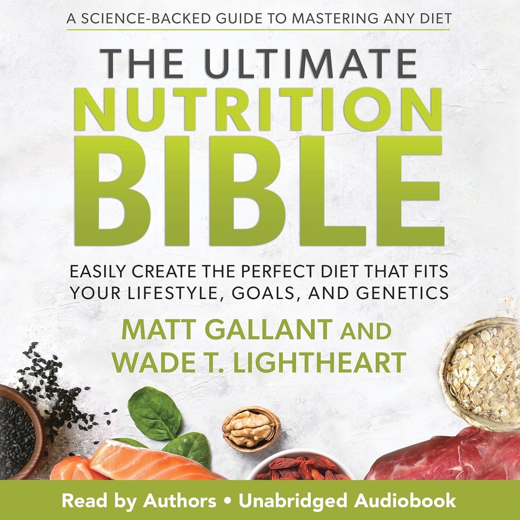 Ultimate Nutrition Bible: Looge lihtsalt täiuslik dieet, mis sobib teie elustiili, eesmärkide ja geneetikaga