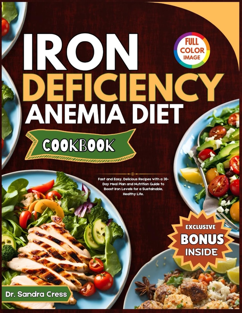 IRON DEFICIENY ANEMIA DIET COOKBOOK: Kiired ja lihtsad, maitsvad retseptid 30-päevase söögikava ja toitumisjuhendiga raua taseme suurendamiseks jätkusuutliku ja tervisliku elu jaoks
