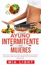 Ayuno intermitente para mujeres: Quemar grasa en menos de 30 días con una seria pérdida de peso permanente de una manera científica muy simple, ... comida y perder más peso (Hispaania väljaanne)