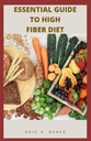 OLULINE JUHEND KÕRGE FIBER DIET: Inspireeriv ja tervislik kogum madala jäägiga retseptid tervislikuks eluks