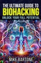 Ultimate Guide to Biohacking: Avage oma täielik potentsiaal: Peptiidide, toidulisandite ja täiustatud protokollide teadus üliinimliku elu jaoks