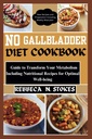 GALLBLADDER DIET COOKBOOK: juhend oma ainevahetuse muutmiseks, sealhulgas optimaalse heaolu toitumisretseptid