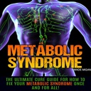 Metaboolne sündroom: Ultimate Cure juhend, kuidas parandada oma ainevahetuse sündroomi üks kord ja kõik!