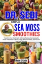 DR. SEBI LIHTNE MOSS SMOOTHIES: Muutke oma tervist maitsvate retseptidega, kasutage mere sammal jõudu energia suurendamiseks, elujõu suurendamiseks ... (Dr. Sebi tervendavad raamatud kõigile haigustele)
