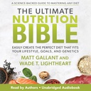 Ultimate Nutrition Bible: Looge lihtsalt täiuslik dieet, mis sobib teie elustiili, eesmärkide ja geneetikaga